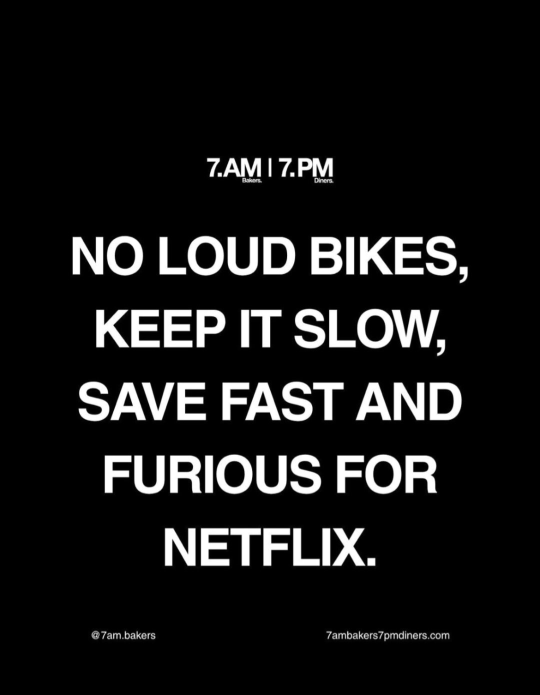 7.AM | 7.PM post: no loud bikes, keep it slow, save Fast and Furious for Netflix.